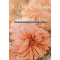 30 Day Challenge To Love Your Husband More Workbook: Inspiration To Keep Giving Him What He Wants And Needs