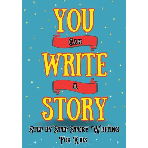You Can Write A Story: Writing Activity Book Writing Workbook