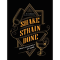 Shake Strain Done: Craft Cocktails at Home