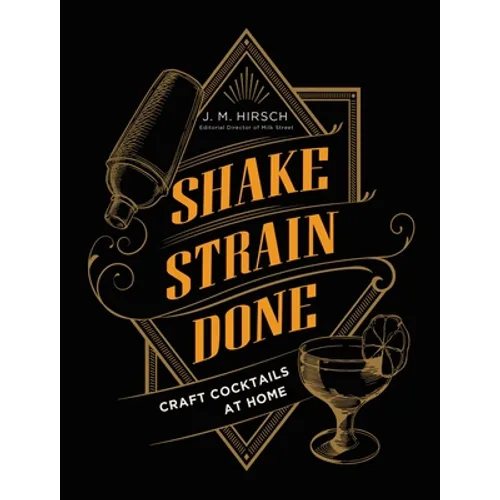 Shake Strain Done: Craft Cocktails at Home