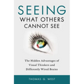 Seeing What Others Cannot See: The Hidden Advantages of Visual Thinkers and Differently Wired Brains