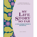 My Life Story So Far: A Grandmother's Journal: Guided Prompts to Write Your Own Memoir