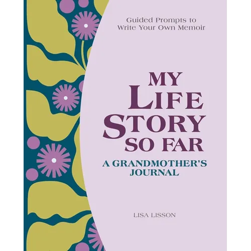 My Life Story So Far: A Grandmother's Journal: Guided Prompts to Write Your Own Memoir