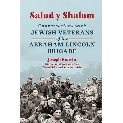 Salud Y Shalom: Conversations with Jewish Veterans of the Abraham Lincoln Brigade