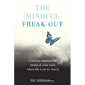 The Mindful Freak-Out: A Rescue Manual for Being at Your Best When Life Is at Its Worst
