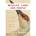 Wildlife, Land, and People: A Century of Change in Prairie Canada