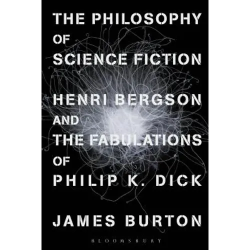 The Philosophy of Science Fiction: Henri Bergson and the Fabulations of Philip K. Dick