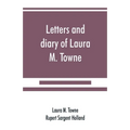 Letters and diary of Laura M. Towne: Written from the Sea Island of South Carolina 1862-1884