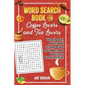 Word Search Book for Coffee Lovers and Tea Lovers: World Search Adult Book to Appreciate and Learn more about Your Favorite Drink