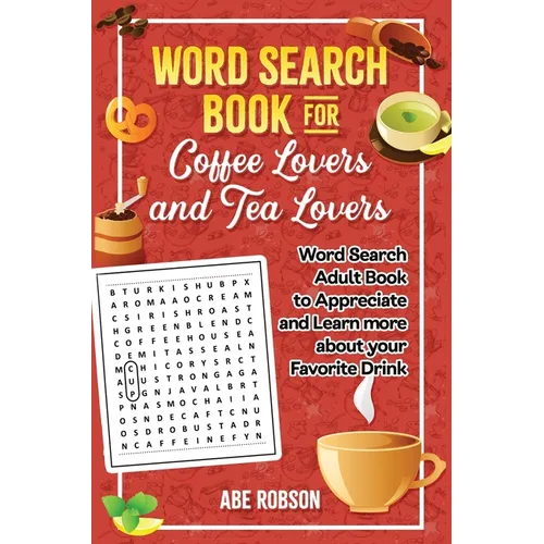 Word Search Book for Coffee Lovers and Tea Lovers: World Search Adult Book to Appreciate and Learn more about Your Favorite Drink