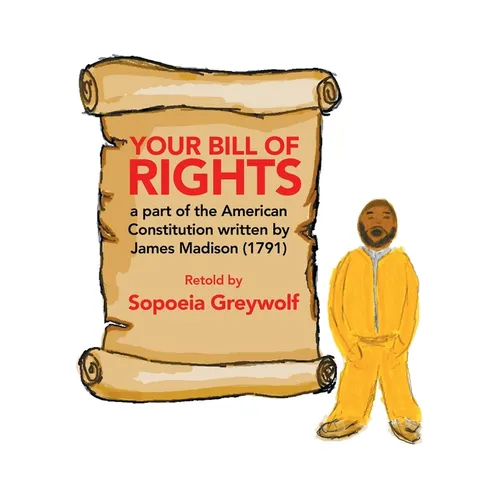 Your Bill of Rights: A Part of the American Constitution Written by James Madison (1791)