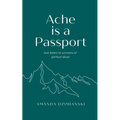 Ache is a Passport: Love Letters to Survivors of Spiritual Abuse