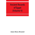 Ancient records of Egypt; historical documents from the earliest times to the Persian conquest (Volume V)