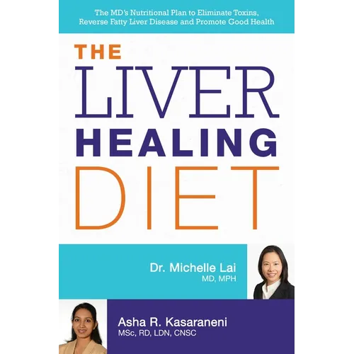 The Liver Healing Diet: The MD's Nutritional Plan to Eliminate Toxins, Reverse Fatty Liver Disease and Promote Good Health