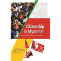 Citizenship in Myanmar: Ways of Being in and from Burma