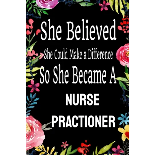 She Believed She Could Make a Difference So She Became a Nurse Practioner: : Nurse Practioner gift idea for friends, family and students / cute ... Ru