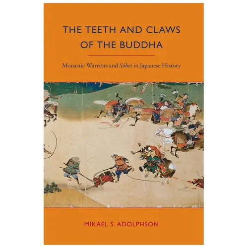 The Teeth and Claws of the Buddha: Monastic Warriors and Sohei in Japanese History