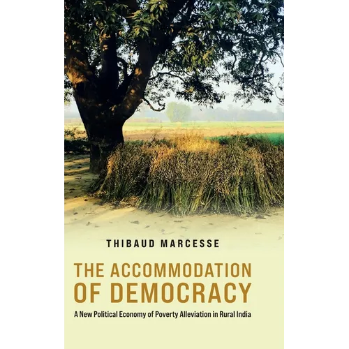 The Accommodation of Democracy: A New Political Economy of Poverty Alleviation in Rural India