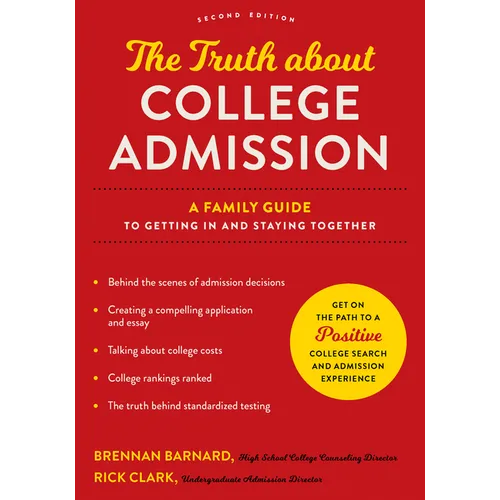 The Truth about College Admission: A Family Guide to Getting in and Staying Together