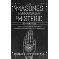 Los Masones, Hermandad del Misterio: Todo lo que Querías Saber pero Temías Preguntar acerca de la Masonería