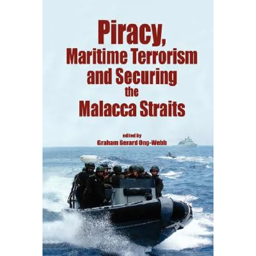 Piracy, Maritme Terrorism and Securing the Malacca Straits