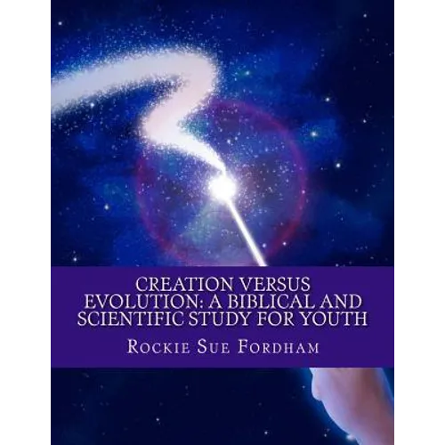 Creation Versus Evolution: A Biblical and Scientific Study for Youth
