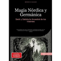 Magia Nórdica y Germánica: Seidr y Sabiduría Ancestral de los Videntes: Guía práctica de runas, chamanes y animales de poder con las enseñanzas de Fre