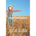 Agrivoltaics: A Sustainable Integration of Solar Energy and Agriculture