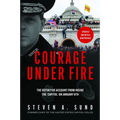 Courage Under Fire: The Definitive Account from Inside the Capitol on January 6