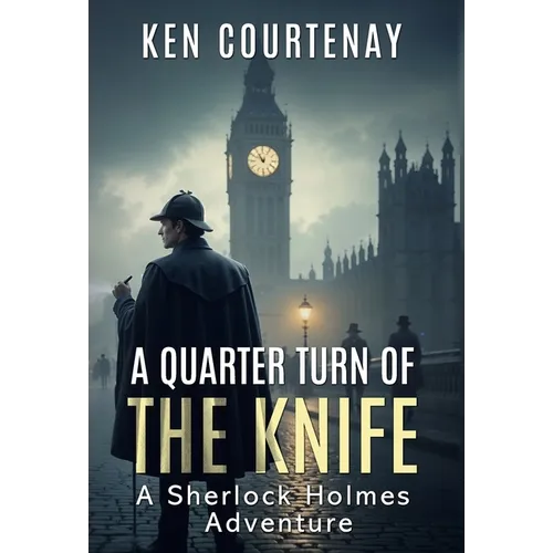 A Quarter Turn of the Knife: A Sherlock Holmes Adventure