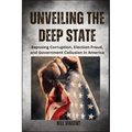 Unveiling the Deep State (Large Print Edition): Exposing Corruption, Election Fraud, and Government Collusion in America