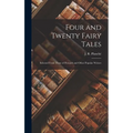 Four and Twenty Fairy Tales: Selected From Those of Perrault and Other Popular Writers