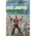 Base Jumping: The Ultimate Guide
