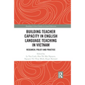 Building Teacher Capacity in English Language Teaching in Vietnam: Research, Policy and Practice