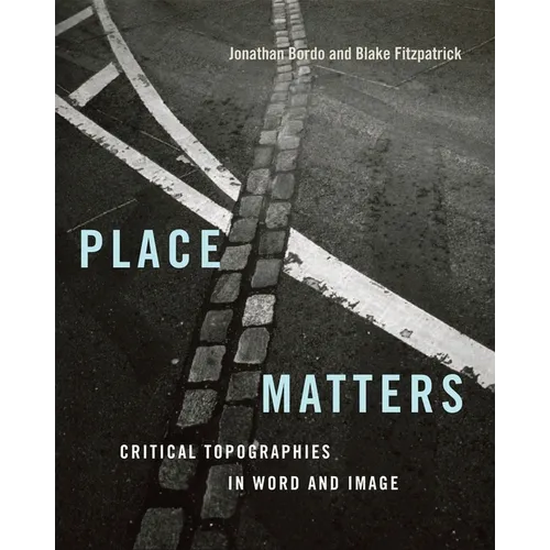 Place Matters: Critical Topographies in Word and Image