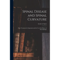 Spinal Disease and Spinal Curvature: Their Treatment by Suspension and the Use of the Plaster of Paris Bandage
