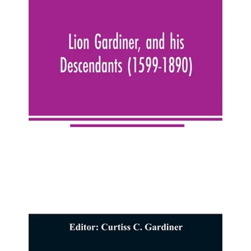 Lion Gardiner, and his descendants (1599-1890)
