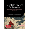 Mentale Kracht Opbouwen: Stressmanagement en Emotionele Veerkracht: Praktische handvatten voor het ontwikkelen van mentale krachttraining en veerkrach