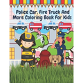 Police Car Fire Truck And More Coloring Book For Kids: Officer, Firefighter, Buildings, Emergency Vehicles