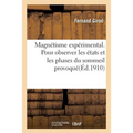 Magnétisme Expérimental. Pour Observer Les États Et Les Phases Du Sommeil Provoqué,: Le Somnambulisme Et Ses Subdivisions, Par Fernand Girod,