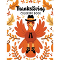 ThanksGiving Coloring Book: Kids Thanksgiving Holiday Coloring Pages, Fall Coloring Pages, Stress Relieving Autumn Coloring Pages, Holiday Gift Fo