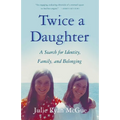 Twice a Daughter: A Search for Identity, Family, and Belonging
