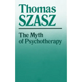 The Myth of Psychotherapy: Mental Healing as Religion, Rhetoric, and Repression