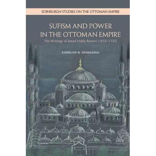 Sufism and Power in the Ottoman Empire: The Writings of Ismail Hakki Bursevi (1653-1725)