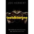 Testosterone: The Molecule Behind Power, Sex, and the Will to Win
