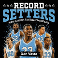 Record Setters: North Carolina Tar Heels Basketball