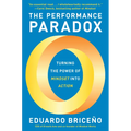 The Performance Paradox: Turning the Power of Mindset Into Action