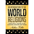 An Introduction to the World Religions: Christianity, Judaism, Islam, Buddhism, Hinduism, and Taoism