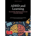 ADHD and Learning: Successfully Mastering School and University Studies: Practical Strategies for Concentrated Learning, Supporting ADHD Students, and