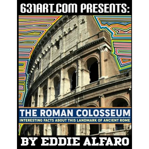 The Roman Colosseum: Interesting Facts About This Landmark of Ancient Rome